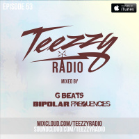 Teezzy Radio Ep. 53 Feat. Gbeats  Bipolar Frequencies