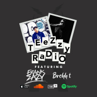 Teezzy Radio Feat. Frank Eazy  Brohh T (ep. 64)
