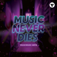Colin Rouge, Antib - Music Never Dies