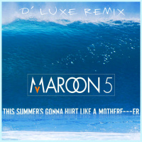 Maroon 5 - This Summers Gonna Hurt Like A Motherfucker (D Luxe Remix)