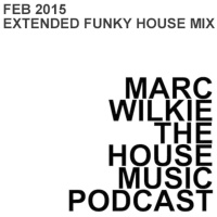 Marc Wilkie - Feb 2015 - The Extended Funky Mix. 