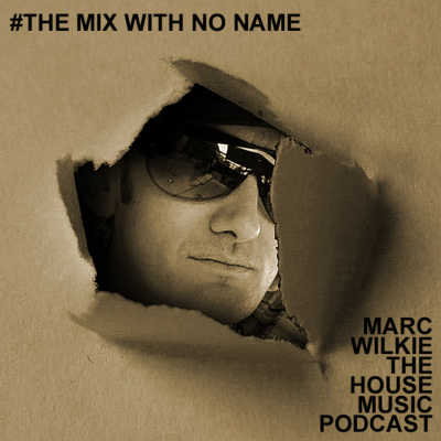 Marc Wilkie - The House Music Podcast