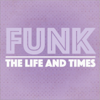 The Life and Times of Funk