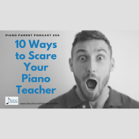 PPP 350: 10 Ways to Scare Your Piano Teacher