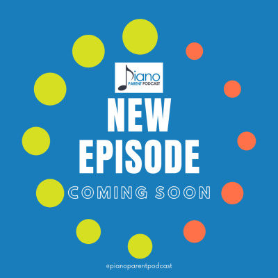 Piano Parent Podcast: Helping Teachers, Parents, And Students Get The Most Of Their Piano Lessons.