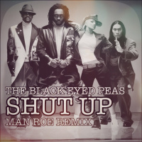 The Black Eyed Peas - Shut Up (Man Roe Remix)