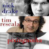 Set 27 - Nick Drake. Pixinguinha/Vinícius. Tim Rescala
