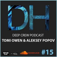 Tomi Owen  Aleksey Popov - Deep Crew Podcast #15 [FULL]