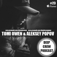 Tomi Owen  Aleksey Popov - Deep Crew Podcast #23 [FULL]
