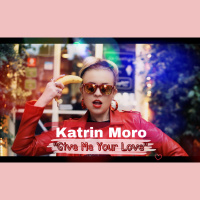 Katrin Moro - Give Me Your Love