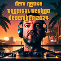 Dem Natka Tropical Techno December 2024