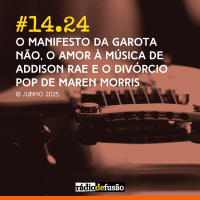 O manifesto da Garota Não, o amor à música de Addison Rae e o divórcio pop de Maren Morris