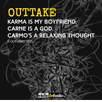 OUTTAKE • Karma is my boyfriend, Carne is a god, Carmo’s a relaxing thought