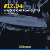 #12.04 • Anyone Can Play Guitar