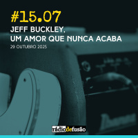 Jeff Buckley, um amor que nunca acaba (com Sílvia Dias)