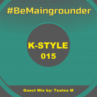 #BeMaingrounder 015 - Guest Mix By Txatxu M