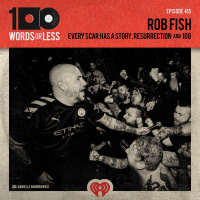 Rob Fish from Every Scar Has A Story, Resurrection and 108
