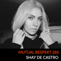 Mutual Respekt 285 with Shay De Castro
