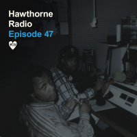 Hawthorne Radio Ep. 47