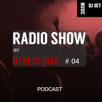 RADIO SHOW BY DJ BETO DIAS # 04