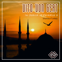 Vito von Gert - In search Of Paradise 3| Istanbul Turkey