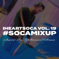 iHeartSoca Vol. 19 (Soca Mix Up Vibe) - Various Artists Mixed By. @Dj Marcus Williams