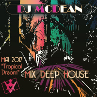 Dj MCDEAN : Deep 2017 Episode 2 - Tropical Dream