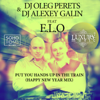Dj Oleg Perets  Dj Alexey Galin feat E.L.O. - Put You Hands Up In The Train (Happy New Year Radio)