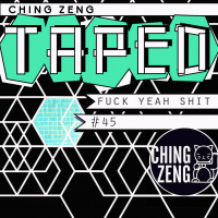 Ching Zeng Taped 45 - Fuck Yeah Shit
