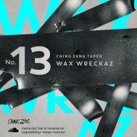 Ching Zeng Taped 13 - Wax Wreckaz