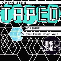 Ching Zeng Taped 49 - DJ Shine - Favela Origin Vol. 3