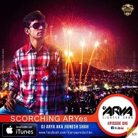SCORCHING ARYes Episode 016 - DJ ARYA aka Jignesh Shah