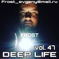 FROST -DEEP LIFE vol.47 (R) (promodj.com)