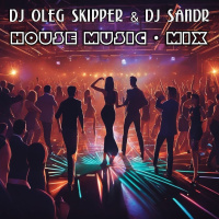 Dj Oleg Skipper  Dj Sandr - House music. Mix