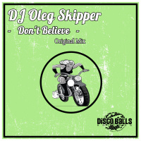 DJ OLEG SKIPPER - DONT BELIEVE (Original Mix)