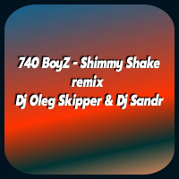 740 BoyZ - Shimmy Shake (Dj Oleg Skipper  Dj Sandr remix)