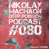 Nikolay Machaon - Deep Poisson Podcast#080
