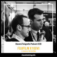 FUJIFILM X100VI – Eleganza e Prestazioni – Con Riccardo Scotti