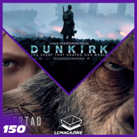 Dunkirk, Rick y Morty, Planet of the Apes - Episodio 150 - LC Magazine