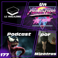 Un Podcast POR MIENTRAS - Episodio 177 - LC Magazine