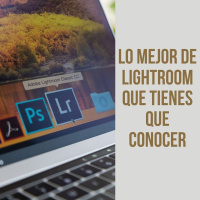 Lo mejor de Lightroom que tienes que conoce