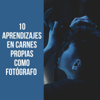 10 aprendizajes en carnes propias como fotógrafo