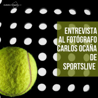 Entrevista al fotógrafo Carlos Ocaña de SportsLive