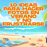 10 ideas para hacer fotos en verano y no frustrarse