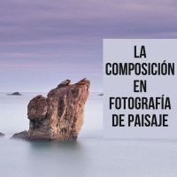 La composición en fotografía de paisaje