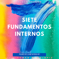 SIETE FUNDAMENTOS INTERNOS | Rubén Cedeño | muestra de audiolibro Pilares de la Metafísica Parte 1º | Voz: Román Calápiz