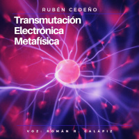 TRANSMUTACIÓN ELECTRÓNICA METAFÍSICA | Rubén Cedeño (Audiolibro Completo en Español) Voz: Román R. Calápiz