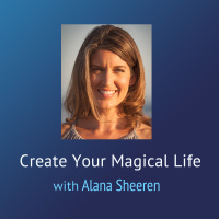 Create Your Magical Life – On Being a Light in the Darkness with Alana Sheeren