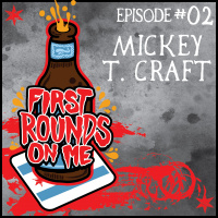 First Rounds On Me Episode 2: Mickey T Craft (Mystery Street Recording/Multi Track Chicago)