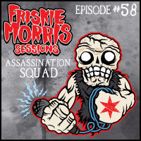 Friskie Morris Sessions Episode 58: Assassination Squad